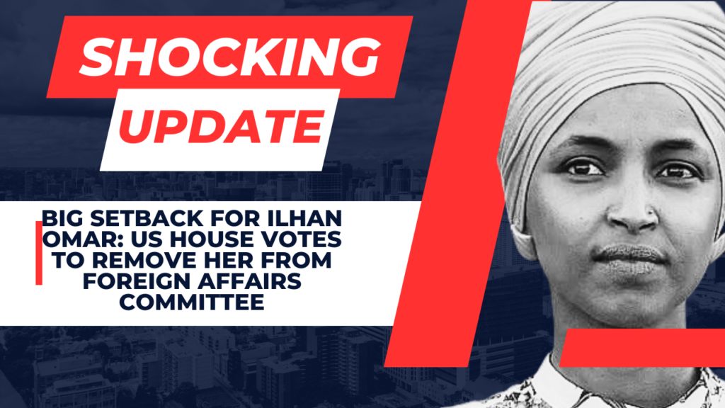 Big Setback For Ilhan Omar: US House Votes to Remove Her from Foreign Affairs Committee