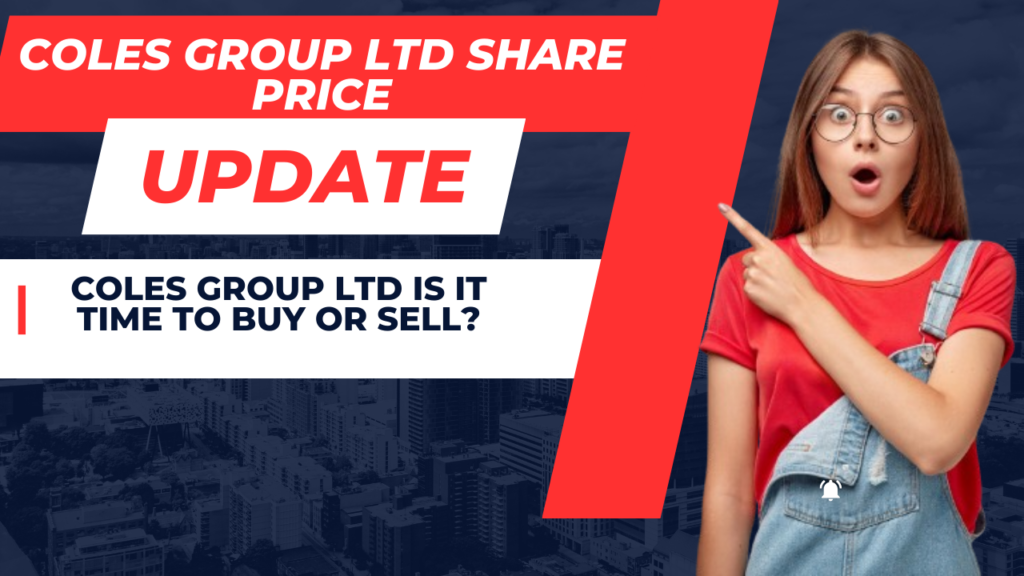 Coles Group Ltd Is it Time to Buy or Sell?