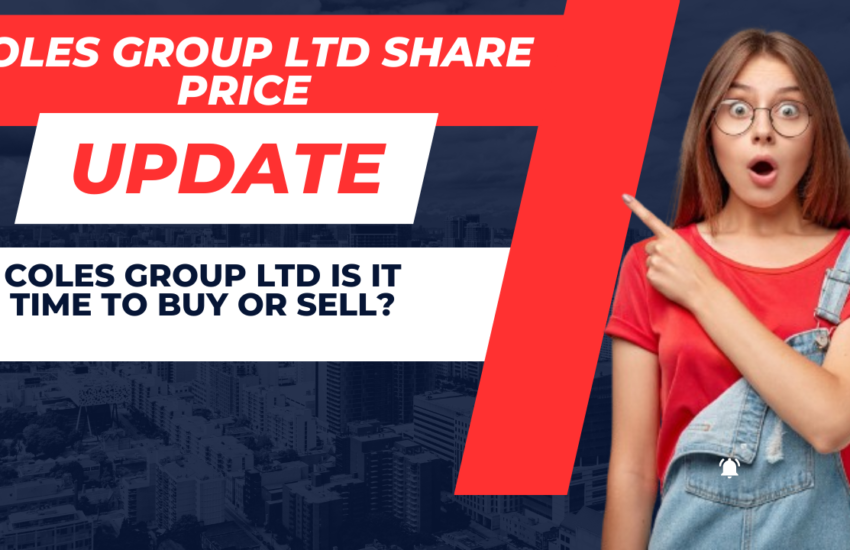 Coles Group Ltd Is it Time to Buy or Sell?